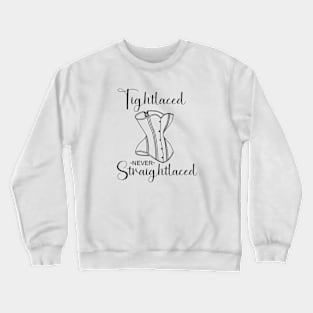 Tightlaced never straightlaced Crewneck Sweatshirt